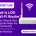 What is LOS in Wi-Fi Router? Causes, Fixes & How InfinityLink Helps You Stay Connected