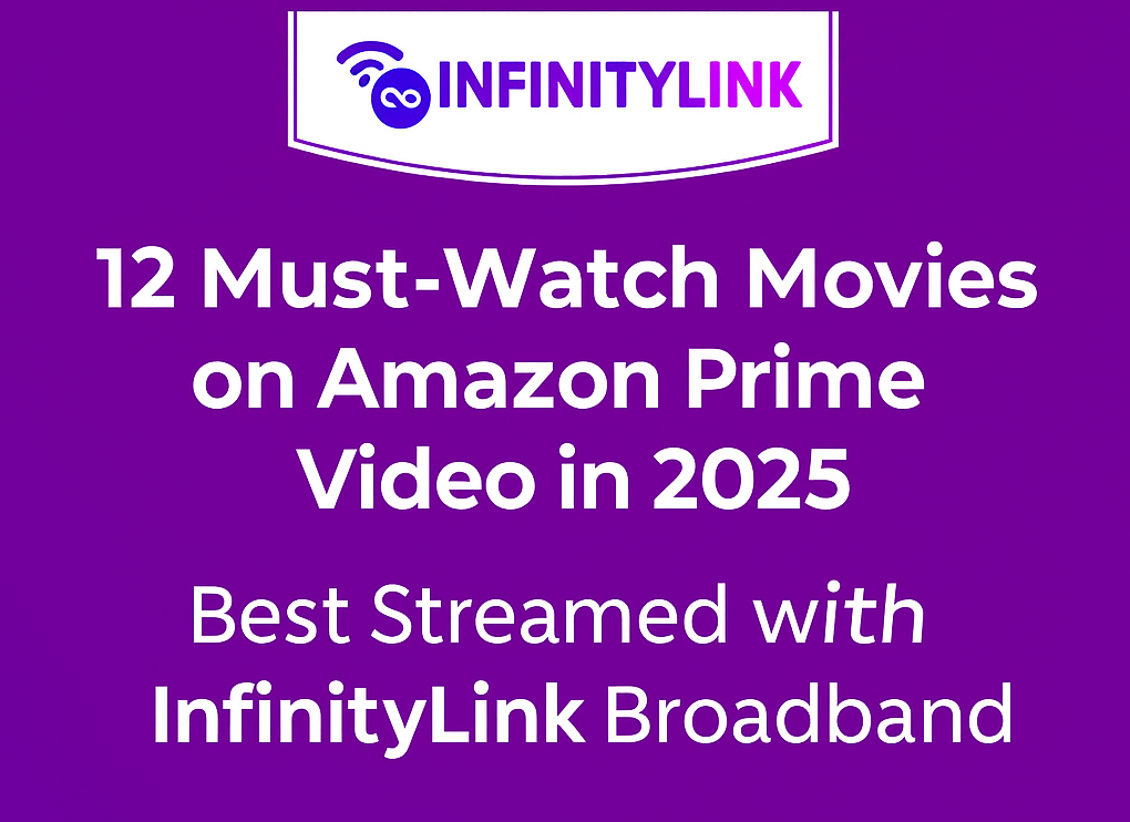 12 Must-Watch Movies on Amazon Prime Video in 2025 – Best Streamed with InfinityLink Broadband